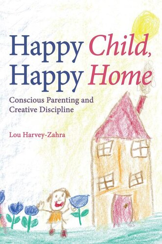 Happy Child Happy Home Conscious Parenting And Creative Discipline Lou Harveyzahra