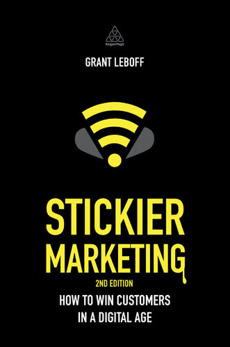 Stickier Marketing How To Win Customers In A Digital Age 2nd Edition Grant Leboff