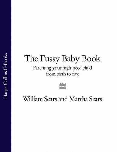The Fussy Baby Book Parenting Your Highneed Child From Birth To Five William Sears Martha Sears