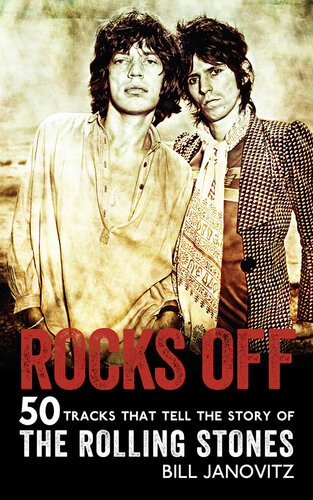 Rocks Off 50 Tracks That Tell The Story Of The Rolling Stones Bill Janovitz