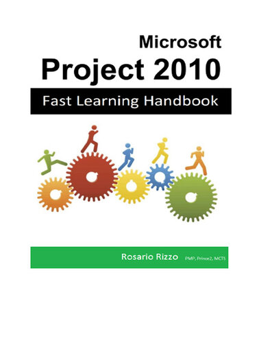 Microsoft Project 2010 Fast Learning Handbook Rosario Rizzo