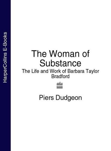 The Woman Of Substance The Life And Work Of Barbara Taylor Bradford Piers Dudgeon