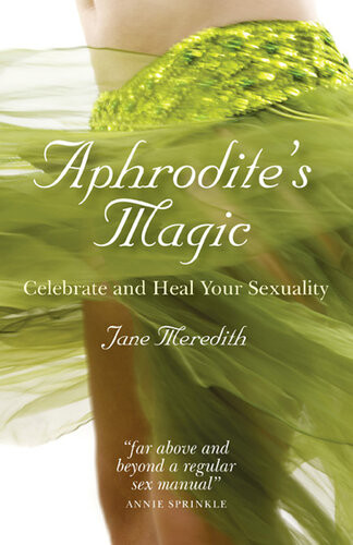 Aphrodites Magic Celebrate And Heal Your Sexuality Jane Meredith