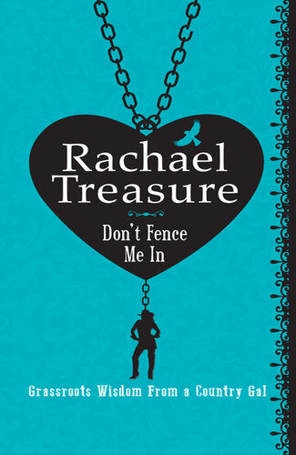 Dont Fence Me In Grassroots Wisdom From A Country Gal Rachael Treasure