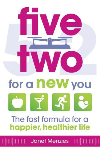 Five Two For A New You The Fast Formula For A Happier Healthier Life Janet Menzies
