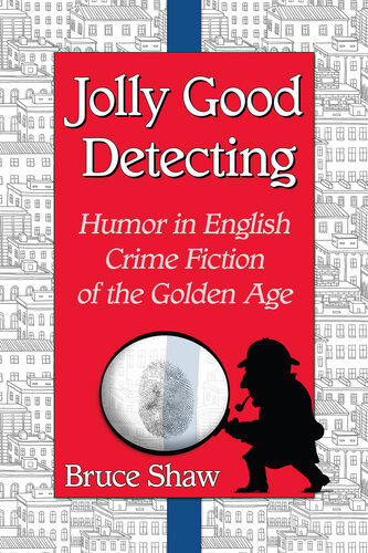 Jolly Good Detecting Humor In English Crime Fiction Of The Golden Age Bruce Shaw