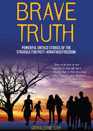 Brave Truth Powerful Untold Stories Of The Struggle For Postapartheid Freedom Geraldine Coy