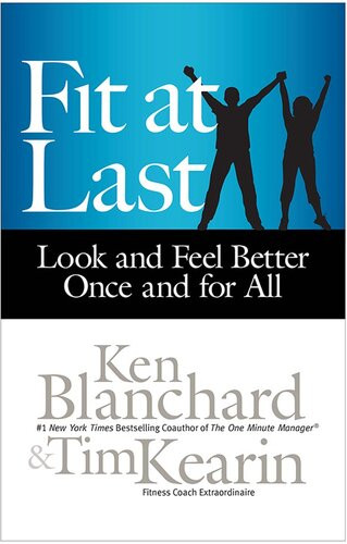 Fit At Last Look And Feel Better Once And For All Ken Blanchard Tim Kearin