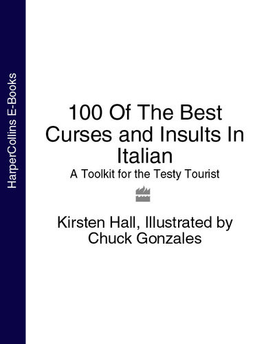 100 Of The Best Curses And Insults In Italian A Toolkit For The Testy Tourist Kirsten Hall