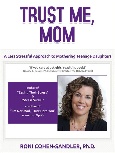 Trust Me Mom A Less Stressful Approach To Parenting Teenage Daughters Roni Cohensandler