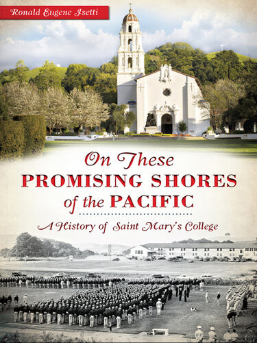 On These Promising Shores Of The Pacific A History Of Saint Marys College Ronald Eugene Isetti
