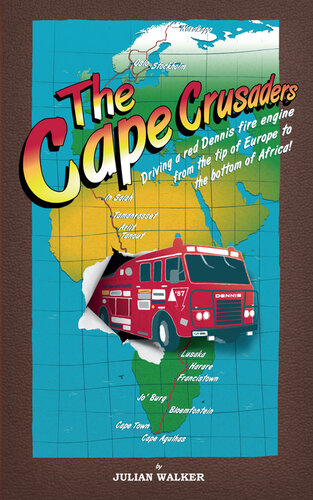 The Cape Crusaders Driving A Dennis Fire Engine From The Tip Of Europe To The Bottom Of Africa Julian Walker