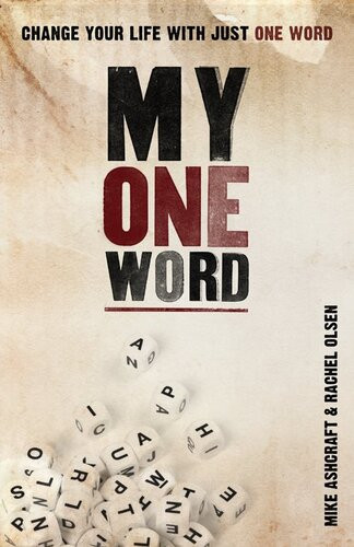 My One Word Change Your Life With Just One Word Mike Ashcraft