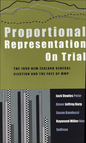 Proportional Representation On Trial New Zealands Second Mmp Election And After Peter Aimer Jack Vowles Susan Banducci Jeffrey Karp