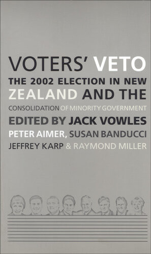 Voters Veto The 2002 Election In New Zealand And The Consolidation Of Minority Government Jack Vowles