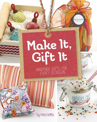 Make It Gift It Handmade Gifts For Every Occasion Mari Bolte