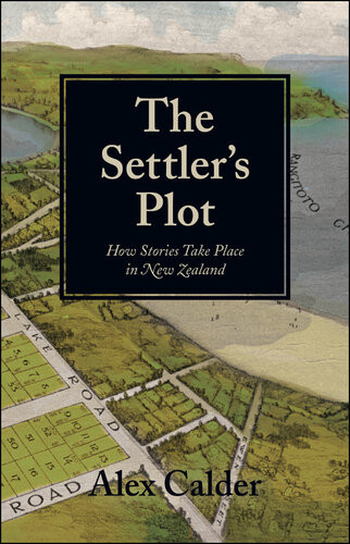 The Settlers Plot How Stories Take Place In New Zealand Alex Calder