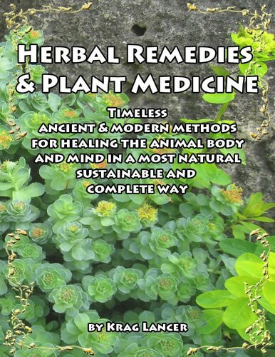 Herbal Remedies Plant Medicine Timeless Ancient Modern Methods For Healing The Animal Body And Mind Krag Lancer