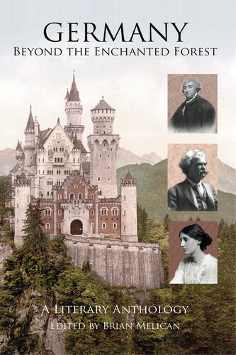 Germany Beyond The Enchanted Forest A Literary Anthology 1st Edition Brian Melican