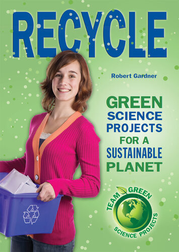 Recycle Green Science Projects For A Sustainable Planet Robert Gardner