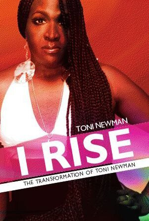 I Rise The Transformation Of Toni Newman Toni Newman