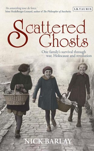 Scattered Ghosts One Familys Survival Through War Holocaust And Revolution Nick Barlay