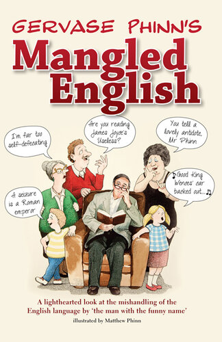 Gervase Phinns Mangled English A Lighthearted Look At The Mishandling Of The English Language By The Man With The Funny Name Gervase Phinn