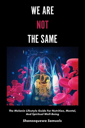 We Are Not The Same The Melanin Lifestyle Guide For Nutrition Mental And Spiritual Wellbeing Shaneequewa Samuels