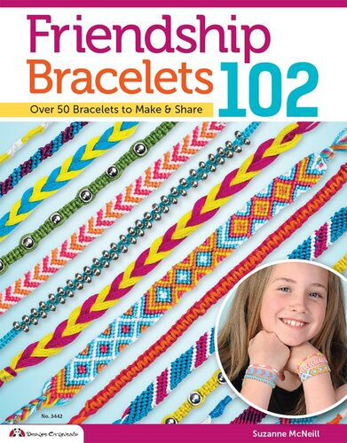 Friendship Bracelets 102 Over 50 Bracelets To Make Share Suzanne Mcneill