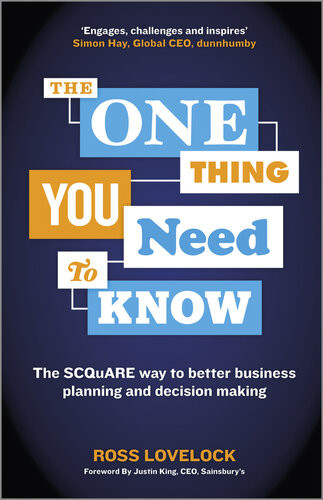 The One Thing You Need To Know The Scquare Way To Better Business Planning And Decision Making Ross Lovelock
