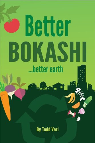 Better Bokashi Better Earth Todd Veri