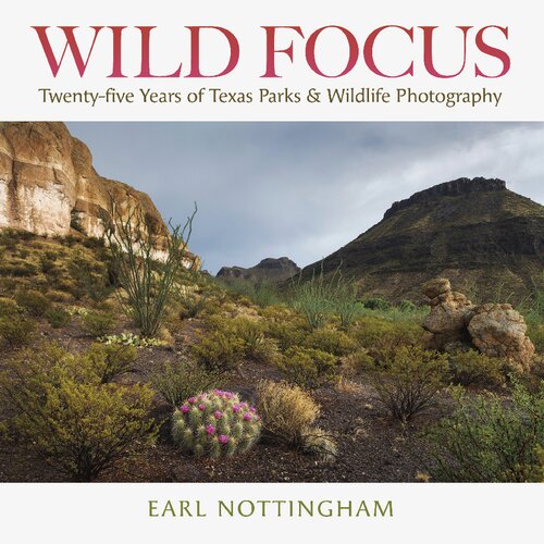 Wild Focus Twentyfive Years Of Texas Parks Wildlife Photography Kathie And Ed Cox Jr Books On Conservation Leadership Sponsored By The Meadows And The Environment Texas State University Earl Nottingham