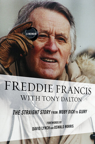 Freddie Francis The Straight Story From Moby Dick To Glory A Memoir Freddie Francis Tony Dalton