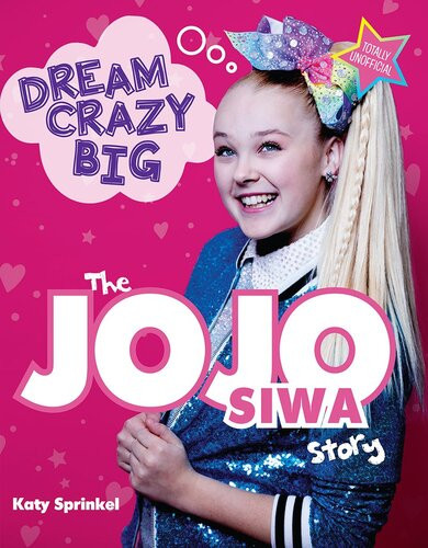 Dream Crazy Big The Jojo Siwa Story Katy Sprinkel
