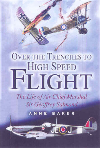 From Biplane To Spitfire The Life Of Air Chief Marshal Sir Geoffrey Salmond Kcb Kcng Dso Anne Baker