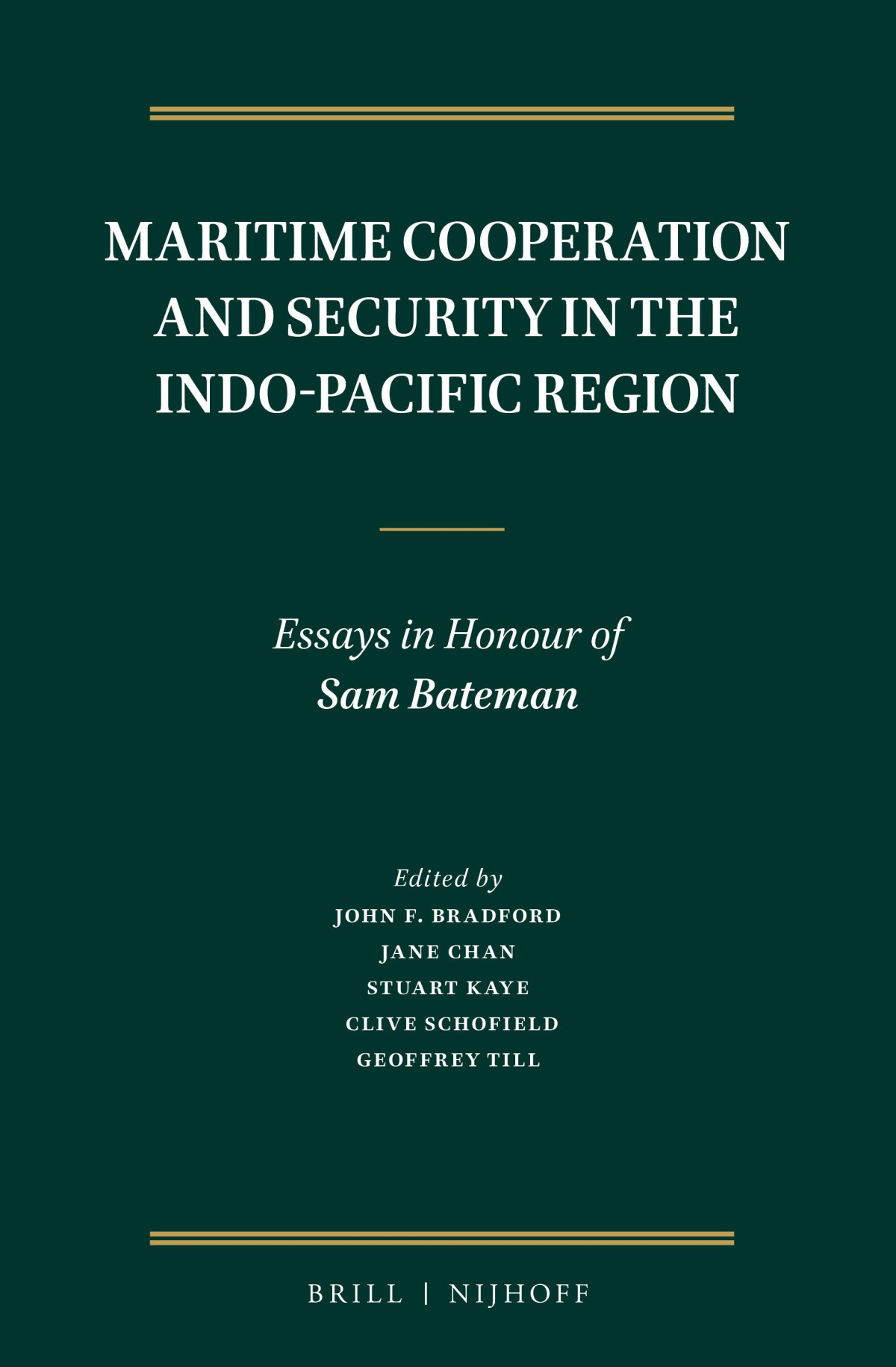 Maritime Cooperation And Security In The Indopacific Region Essays In Honour Of Sam Bateman 1st Edition John F Bradford