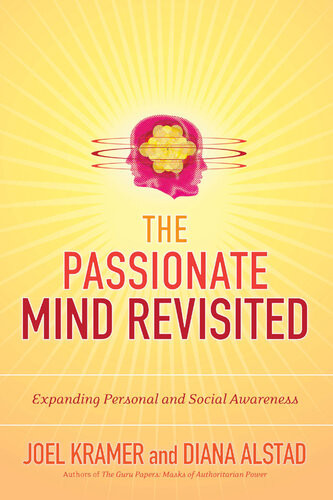 The Passionate Mind Revisited Expanding Personal And Social Awareness Joel Kramer Diana Alstad
