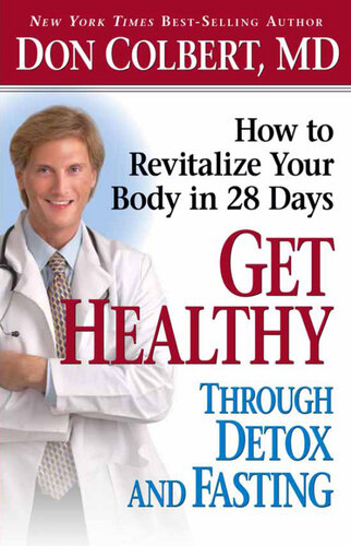 Get Healthy Through Detox And Fasting How To Revitalize Your Body In 28 Days Don Colbert