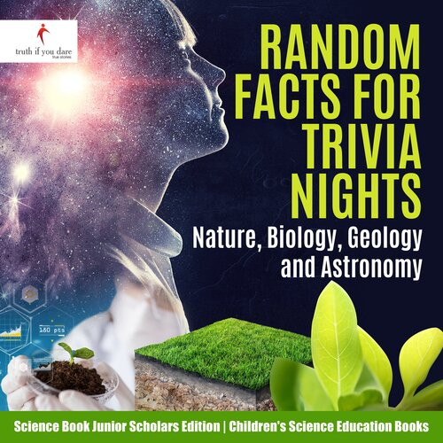 Random Facts For Trivia Nights Nature Biology Geology And Astronomy Science Book Truth Dare
