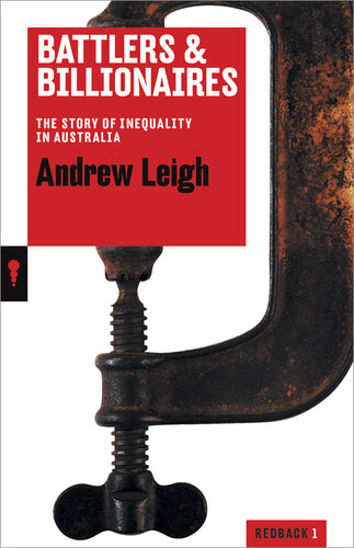 Battlers And Billionaires The Story Of Inequality In Australia Andrew Leigh