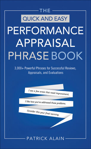 The Quick And Easy Performance Appraisal Phrase Book 3000 Powerful Phrases For Successful Reviews Appraisals And Evaluations Patrick Alain