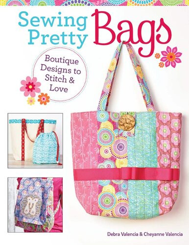 Sewing Pretty Bags Debra Valencia Cheyanne Valencia