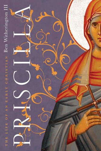 Priscilla The Life Of An Early Christian Ben Witherington Iii