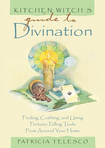 Kitchen Witchs Guide To Divination Finding Crafting And Using Fortunetelling Tools From Around Your Home Patricia Telesco