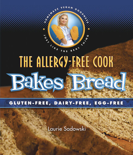 The Allergyfree Cook Bakes Bread Laurie Sadowski