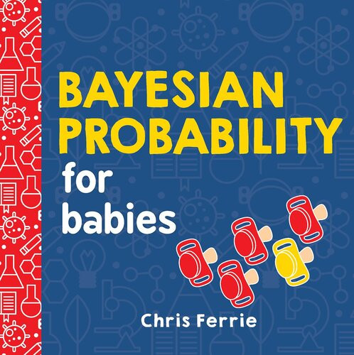 Bayesian Probability For Babies Chris Ferrie