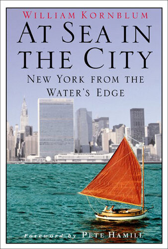 At Sea In The City New York From The Waters Edge William Kornblum
