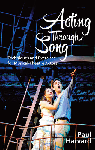 Acting Through Song Techniques And Exercises For Musicaltheatre Actors Paul Harvard