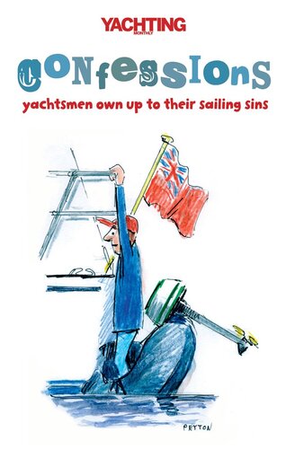Yachting Monthlys Confessions Yachtsmen Own Up To Their Sailing Sins Paul Gelder Yachting Monthly