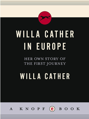 Willa Cather In Europe Her Own Story Of The First Journey Willa Cather